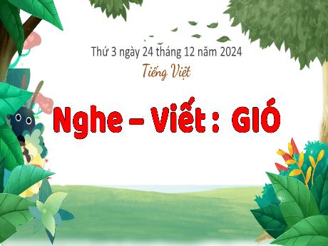 Bài giảng Tiếng Việt Lớp 3 (Nghe - Viết) Sách Kết nối tri thức - Bài: Gió - Năm học 2024-2025 - Bạch Thị Hải Yến