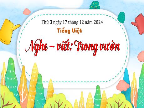 Bài giảng Tiếng Việt Lớp 3 (Nghe - Viết) Sách Kết nối tri thức - Bài: Trong vườn - Năm học 2024-2025 - Bạch Thị Hải Yến