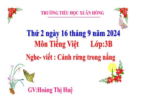 Bài giảng Tiếng Việt Lớp 3 (Nghe - Viết) Sách Kết nối tri thức - Bài: Cánh rừng trong nắng - Năm học 2024-2025 - Hoàng Thị Huệ