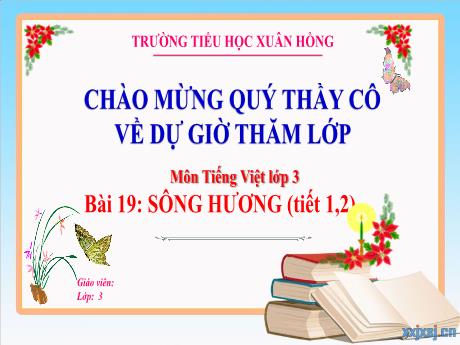Bài giảng Tiếng Việt Lớp 3 (Nói và nghe) - Bài 19: Sông Hương (Tiết 1+2) - Năm học 2024-2025 - Trường Tiểu học Xuân Hồng