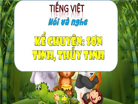 Bài giảng Tiếng Việt Lớp 3 (Nói và nghe) - Bài: Kể chuyện Sơn tinh, thủy tinh
