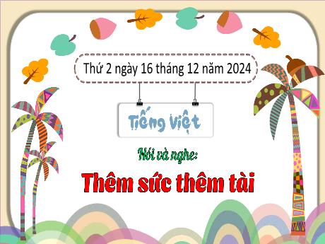 Bài giảng Tiếng Việt Lớp 3 (Nói và nghe) Sách Kết nối tri thức - Bài: Thêm sức thêm tài - Năm học 2024-2025 - Bạch Thị Hải Yến