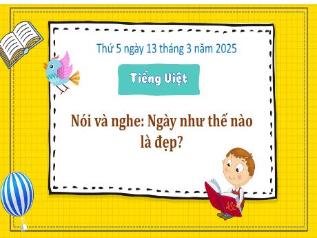 Bài giảng Tiếng Việt Lớp 3 (Nói và nghe) Sách Kết nối tri thức - Bài: Ngày như thế nào là đẹp - Năm học 2024-2025