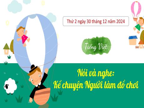 Bài giảng Tiếng Việt Lớp 3 (Nói và nghe) Sách Kết nối tri thức - Bài: Kể chuyện Người làm đồ chơi - Năm học 2024-2025 - Bạch Thị Hải Yến