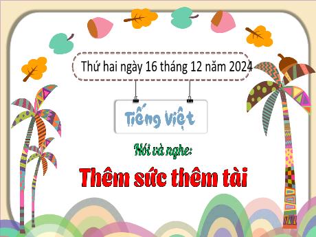Bài giảng Tiếng Việt Lớp 3 (Nói và nghe) Sách Kết nối tri thức - Bài: Thêm sức thêm tài - Năm học 2024-2025
