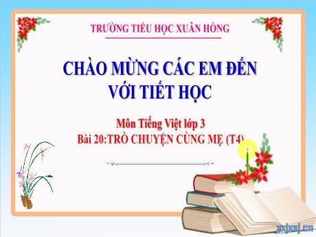 Bài giảng Tiếng Việt Lớp 3 (Nói và nghe) Sách Kết nối tri thức - Bài 20: Trò chuyện cùng mẹ (Tiết 4) - Năm học 2024-2025 - Bạch Thị Hải Yến