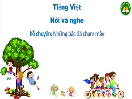 Bài giảng Tiếng Việt Lớp 3 (Nói và nghe) Sách Kết nối tri thức - Bài: Kể chuyện Những bậc đá chạm mây