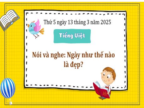 Bài giảng Tiếng Việt Lớp 3 (Nói và nghe) Sách Kết nối tri thức - Bài: Ngày như thế nào là đẹp? - Năm học 2024-2025 - Bạch Thị Hải Yến