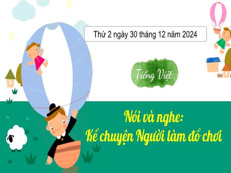 Bài giảng Tiếng Việt Lớp 3 (Nói và nghe) Sách Kết nối tri thức - Bài: Kể chuyện Người làm đồ chơi - Năm học 2024-2025