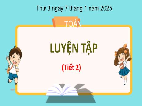 Bài giảng Toán 3 - Bài: Luyện tập (Tiết 2) - Năm học 2024-2025