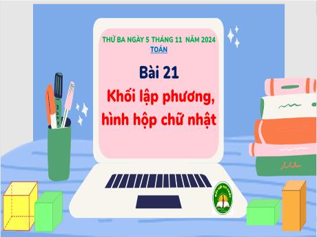 Bài giảng Toán 3 (Kết nối tri thức) - Bài 21: Khối lập phương, hình hộp chữ nhật - Năm học 2024-2025 - Bạch Thị Hải Yến