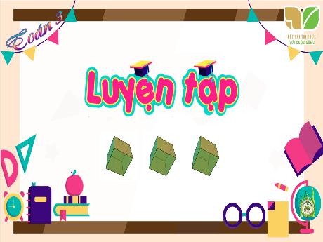 Bài giảng Toán 3 (Kết nối tri thức) - Bài: Luyện tập (Tiết 3)