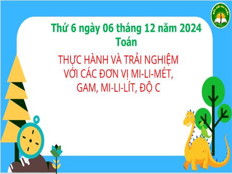 Bài giảng Toán 3 (Kết nối tri thức) - Bài: Thực hành và trải nghiệm với các đơn vị mi-li-mét, gam, mi-li-lít, độ C (Tiết 1) - Năm học 2024-2025