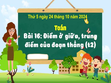 Bài giảng Toán Lớp 3 - Bài 16: Điểm ở giữa, trung điểm của đoạn thẳng (Tiết 2) - Năm học 2024-2025