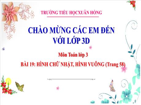 Bài giảng Toán Lớp 3 - Bài 19: Hình chữ nhật, hình vuông (Trang 58) - Năm học 2024-2025 - Trường Tiểu học Xuân Hồng
