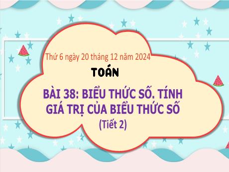 Bài giảng Toán Lớp 3 - Bài 38: Biểu thức số. Tính giá trị của biểu thức số (Tiết 2) - Năm học 2024-2025 - Bạch Thị Hải Yến