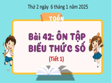 Bài giảng Toán Lớp 3 - Bài 42: Ôn tập biểu thức số (Tiết 1) - Năm học 2024-2025