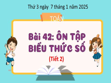 Bài giảng Toán Lớp 3 - Bài 42: Ôn tập biểu thức số (Tiết 2) - Năm học 2024-2025