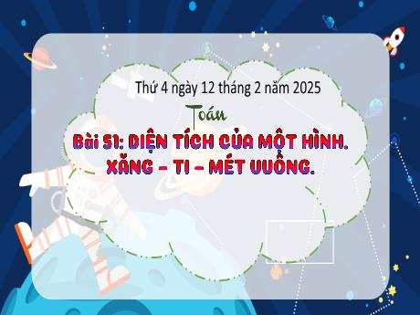 Bài giảng Toán Lớp 3 - Bài 51: Diện tích cùa 1 hình. Xăng-ti-mert vuông - Năm học 2024-2025