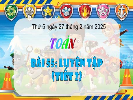 Bài giảng Toán Lớp 3 - Bài 55: Luyện tập (Tiết 2) - Năm học 2024-2025