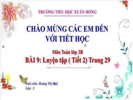 Bài giảng Toán Lớp 3 - Bài 9: Luyện tập (Tiết 2 - Trang 29) - Năm học 2024-2025 - Hoàng Thị Huệ