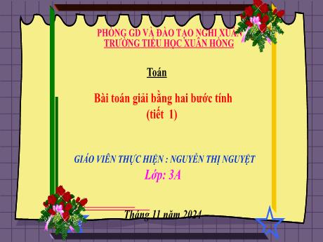 Bài giảng Toán Lớp 3 - Bài: Bài Toán giải bằng 2 bước tính (Tiết 1) - Năm học 2024-2025 - Nguyễn Thị Nguyệt