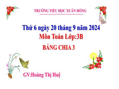 Bài giảng Toán Lớp 3 - Bài: Bảng chia 3 - Năm học 2024-2025 - Hoàng Thị Huệ