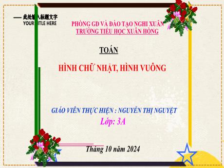Bài giảng Toán Lớp 3 - Bài: Hình chữ nhật, hình vuông - Năm học 2024-2025 - Nguyễn Thị Nguyệt