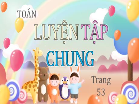 Bài giảng Toán Lớp 3 - Bài: Luyện tập chung (Trang 53) - Hoàng Thị Dung