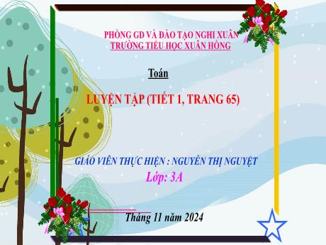 Bài giảng Toán Lớp 3 - Bài: Luyện tập (Tiết 1 - Trang 65) - Năm học 2024-2025 - Nguyễn Thị Nguyệt