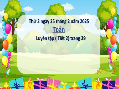 Bài giảng Toán Lớp 3 - Bài: Luyện tập (Tiết 2 - Trang 39) - Năm học 2024-2025