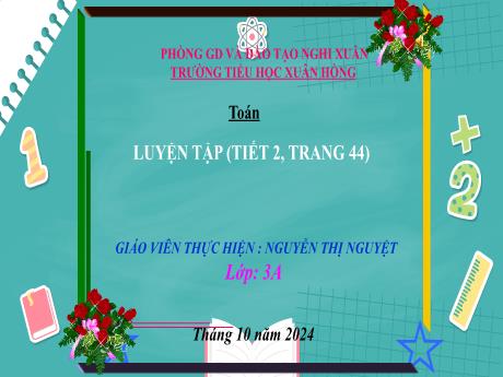 Bài giảng Toán Lớp 3 - Bài: Luyện tập (Tiết 2 - Trang 44) - Năm học 2024-2025 - Nguyễn Thị Nguyệt