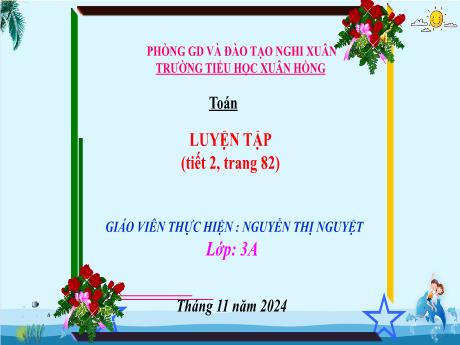 Bài giảng Toán Lớp 3 - Bài: Luyện tập (Tiết 2 - Trang 82) - Năm học 2024-2025 - Nguyễn Thị Nguyệt