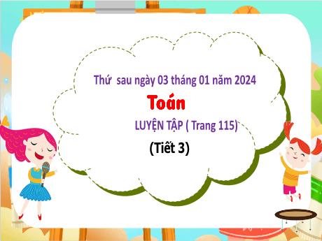 Bài giảng Toán Lớp 3 - Bài: Luyện tập (Tiết 3 - Trang 115) - Năm học 2024-2025