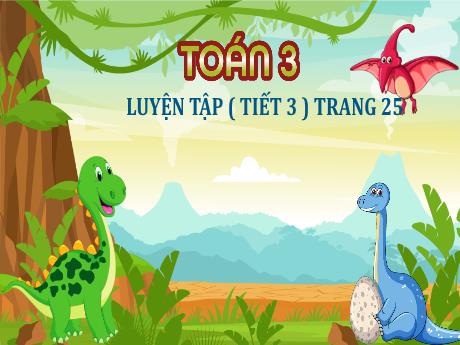 Bài giảng Toán Lớp 3 - Bài: Luyện tập (Tiết 3 - Trang 25)