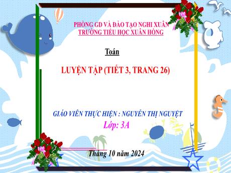 Bài giảng Toán Lớp 3 - Bài: Luyện tập (Tiết 3 - Trang 26) - Năm học 2024-2025 - Nguyễn Thị Nguyệt