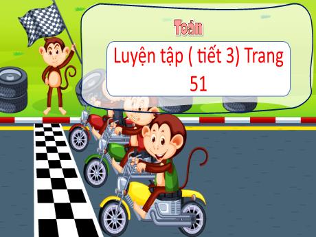 Bài giảng Toán Lớp 3 - Bài: Luyện tập (Tiết 3 - Trang 51)