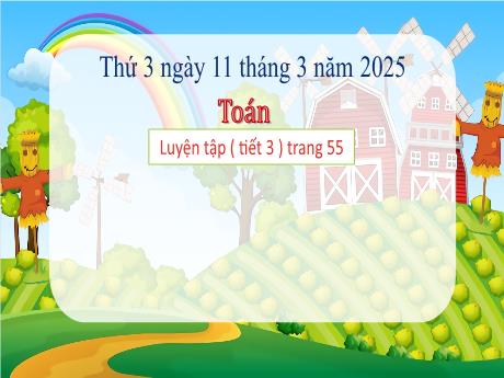Bài giảng Toán Lớp 3 - Bài: Luyện tập (Tiết 3 - Trang 55) - Năm học 2024-2025