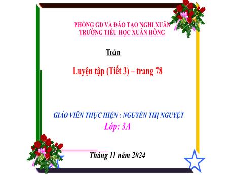 Bài giảng Toán Lớp 3 - Bài: Luyện tập (Tiết 3 - Trang 78) - Năm học 2024-2025 - Nguyễn Thị Nguyệt