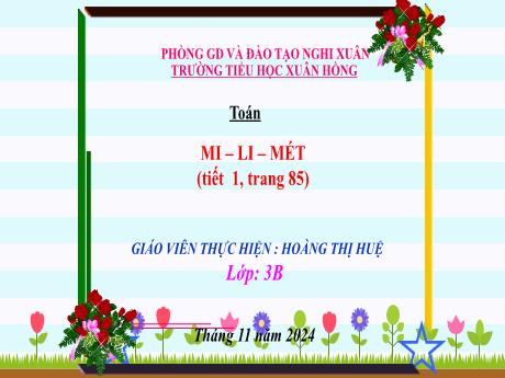 Bài giảng Toán Lớp 3 - Bài: Mi-li-mét (Tiết 1 - Trang 85) - Năm học 2024-2025 - Hoàng Thị Huệ