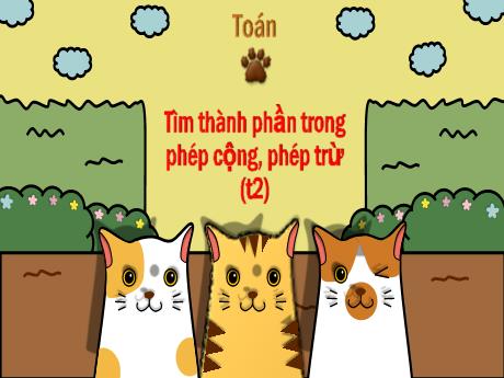 Bài giảng Toán Lớp 3 - Bài: Tìm thành phần trong phép cộng, phép trừ (Tiết 2)