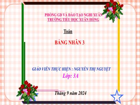 Bài giảng Toán Lớp 3 (Cánh diều) - Bài: Bảng nhân 3 - Năm học 2024-2025 - Nguyễn Thị Nguyệt