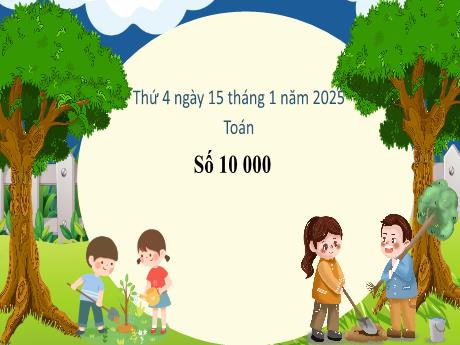 Bài giảng Toán Lớp 3 (Cánh diều) - Bài: Số 10 000 - Năm học 2024-2025