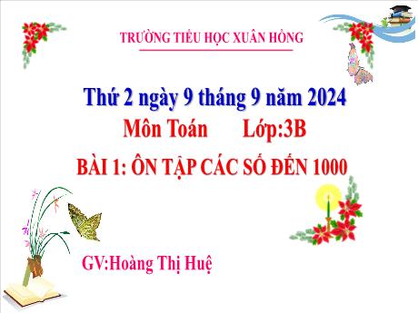 Bài giảng Toán Lớp 3 (Kết nối tri thức) - Bài 1: Ôn tập các số đến 1000 - Năm học 2024-2025 - Hoàng Thị Huệ