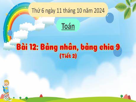 Bài giảng Toán Lớp 3 (Kết nối tri thức) - Bài 12: Bảng nhân, bảng chia 9 (Tiết 2) - Năm học 2024-2025