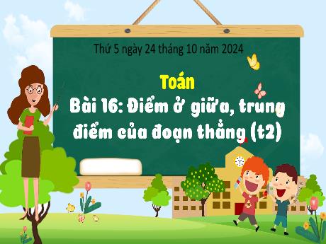 Bài giảng Toán Lớp 3 (Kết nối tri thức) - Bài 16: Điểm ở giữa, trung điểm của đoạn thẳng (Tiết 2) - Năm học 2024-2025