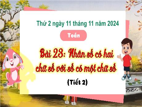 Bài giảng Toán Lớp 3 (Kết nối tri thức) - Bài 23: Nhân số có 2 chữ số với số có 1 chữ số (Tiết 2) - Năm học 2024-2025 - Bạch Thị Hải Yến