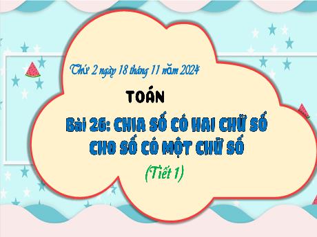 Bài giảng Toán Lớp 3 (Kết nối tri thức) - Bài 26: Chia số có 2 chữ số cho số có 1 chữ số (Tiết 1) - Năm học 2024-2025