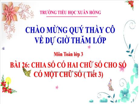 Bài giảng Toán Lớp 3 (Kết nối tri thức) - Bài 26: Chia số có 2 chữ số cho số có 1 chữ số (Tiết 3) - Năm học 2024-2025 - Trường Tiểu học Xuân Giang