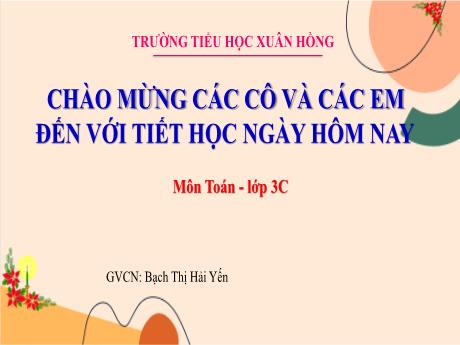 Bài giảng Toán Lớp 3 (Kết nối tri thức) - Bài 26: Chia số có 2 chữ số cho số có 1 chữ số - Năm học 2023-2024 - Bạch Thị Hải Yến